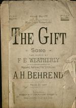The gift : song. The words by F.E. Weatherly. The music composed expressly for Madame Antoinette Sterling by A.H. Behrend.